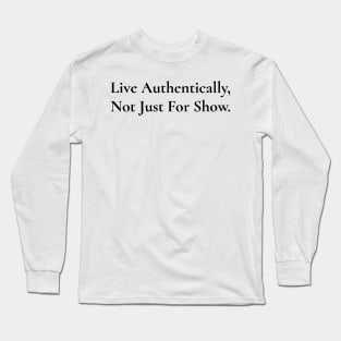 Live Authentically, Not Just For Show / Black & White Long Sleeve T-Shirt